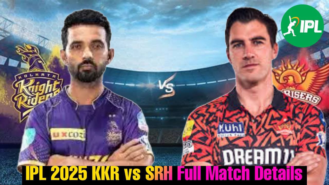 KKR VS SRH: कहां देखें मुकाबला, जाने पूरे मैच की जानकारी