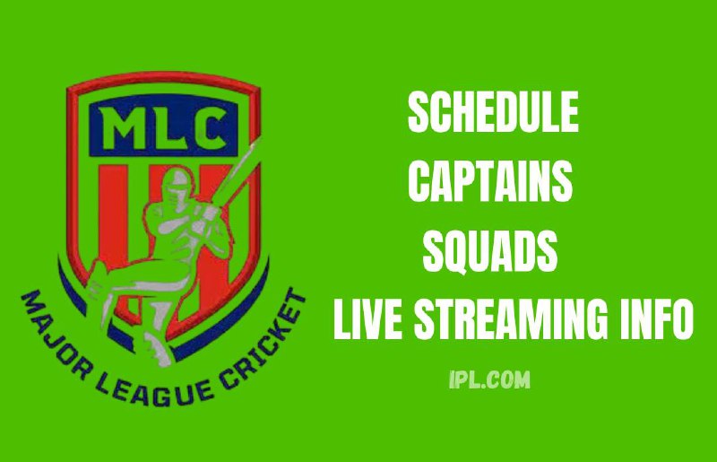 Major League Cricket 2025 (MLC 2025): Full Schedule, Teams, Captains, Squads & Live Streaming Info