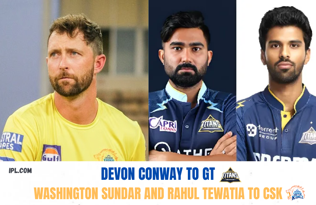 IPL 2026 Player Trade: Devon Conway to GT, Washington Sundar and Rahul Tewatia to CSK - Explained
