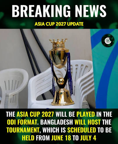 Asia Cup 2027 Schedule Update: Bangladesh to Host ODI Tournament from June 18